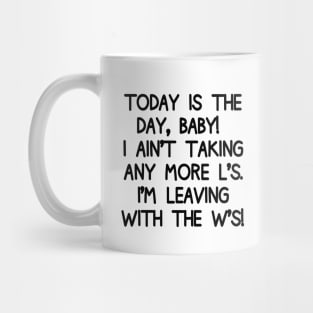 No more L's! Today, I'm leaving with the W's! Mug